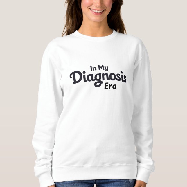 In meiner Diagnose-Ära Sweatshirt (Vorderseite)
