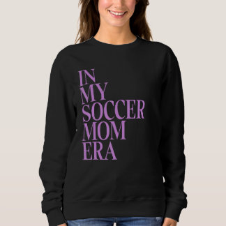 In meiner Fußball-Mama Ära I Mama Leben Funny Socc Sweatshirt