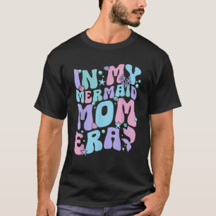 In meiner Meerjungfrau-Mutter-Ära Meerjungfrau-Lie T-Shirt