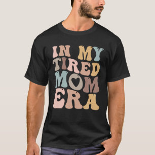 In meiner müden Mama Zeitalter für Mamas T Shirt