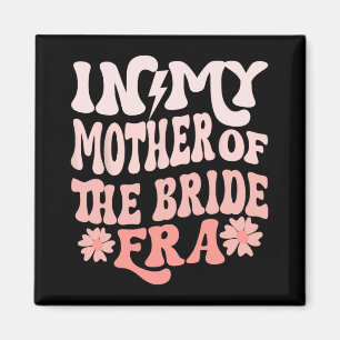 In meiner Mutter-der-Braut-Ära Mutter der Braut 4 Magnet