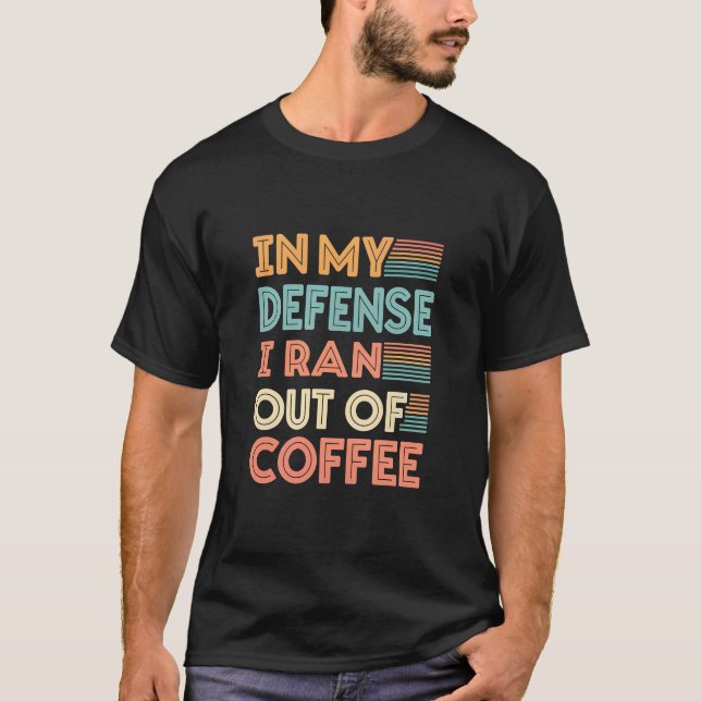 In meiner Verteidigung bin ich aus dem Kaffee gera T-Shirt (Vorderseite)