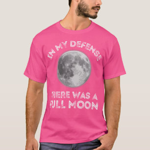 In meiner Verteidigung gab es einen Vollmond-sarka T-Shirt