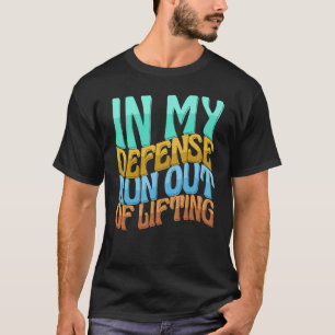 In meiner Verteidigung geht es nicht mehr, die Lie T-Shirt