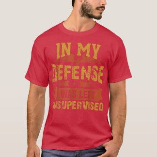 in meiner verteidigung wurde er unbeaufsichtigt ve T-Shirt