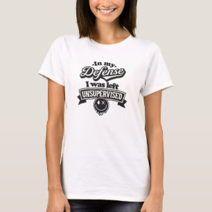 In meiner Verteidigung wurde er unbeaufsichtigt ve T-Shirt