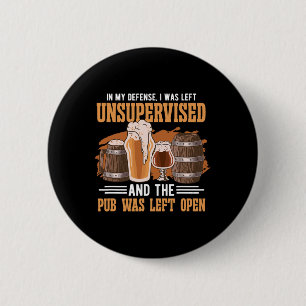 In meiner Verteidigung wurde ich im Pub unbeaufsic Button