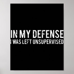 In meiner Verteidigung wurde ich unbeaufsichtigt C Poster