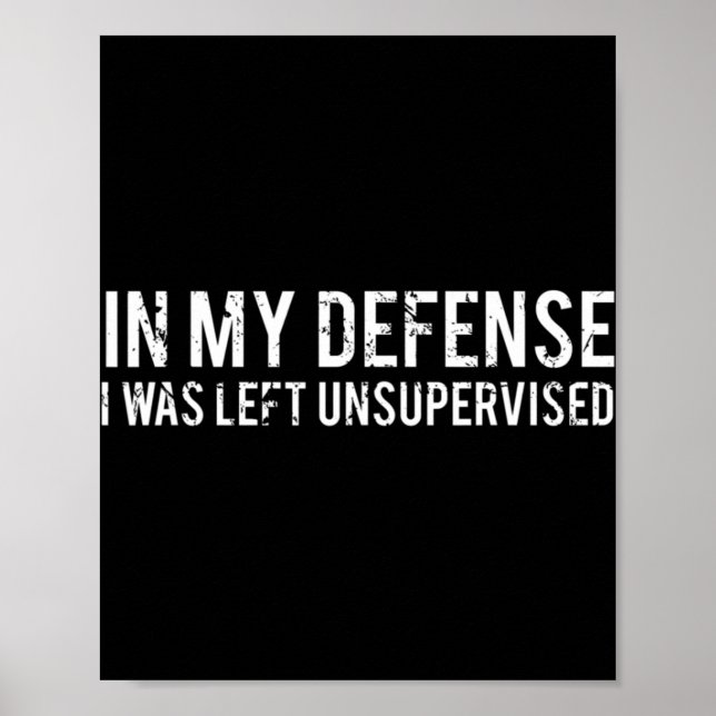In meiner Verteidigung wurde ich unbeaufsichtigt C Poster (Vorne)