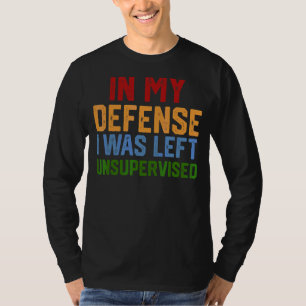 In meiner Verteidigung wurde ich unbeaufsichtigt H T-Shirt