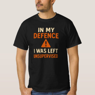 In meiner Verteidigung wurde ich unbeaufsichtigt i T-Shirt