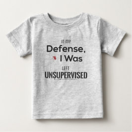 In meiner Verteidigung wurde ich unbeaufsichtigt L Baby T-shirt