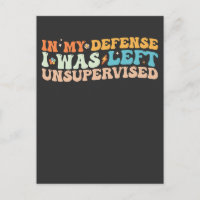 In meiner Verteidigung wurde ich unbeaufsichtigt L
