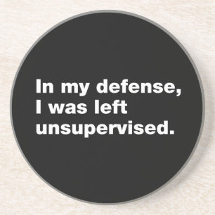 In meiner Verteidigung wurde ich unbeaufsichtigt l Getränkeuntersetzer