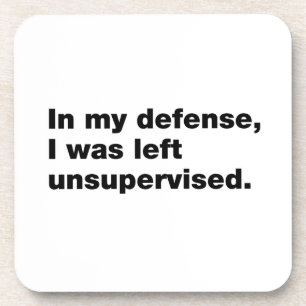 In meiner Verteidigung wurde ich unbeaufsichtigt l Getränkeuntersetzer