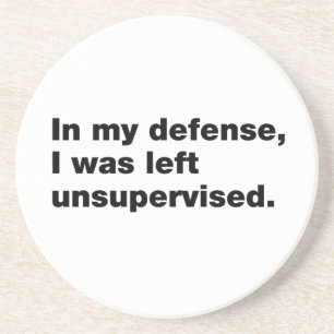 In meiner Verteidigung wurde ich unbeaufsichtigt l Getränkeuntersetzer