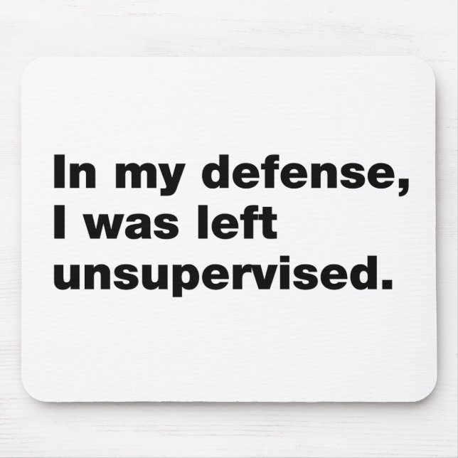 In meiner Verteidigung wurde ich unbeaufsichtigt l Mousepad (Vorne)