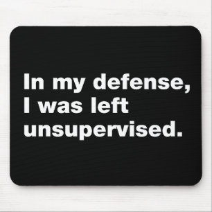 In meiner Verteidigung wurde ich unbeaufsichtigt l Mousepad
