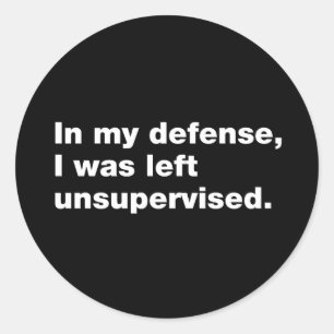 In meiner Verteidigung wurde ich unbeaufsichtigt l Runder Aufkleber