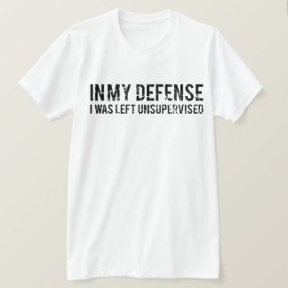 In meiner Verteidigung wurde ich unbeaufsichtigt L T-Shirt