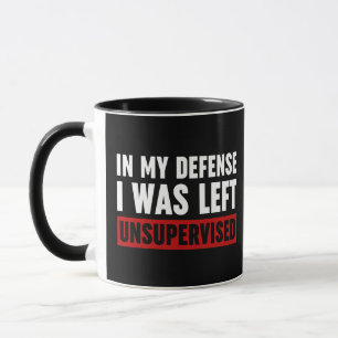 In meiner Verteidigung wurde ich unbeaufsichtigt L Tasse