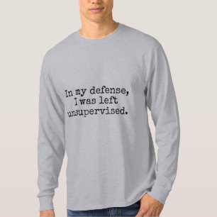 In meiner Verteidigung wurde ich unüberwacht T-Shirt