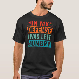 In meiner Verteidigung wurde mir Hunger Verlassen T-Shirt