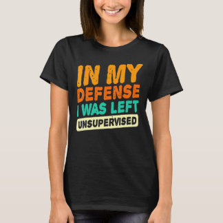 In meiner Verteidigung wurde mir unbeaufsichtigter T-Shirt
