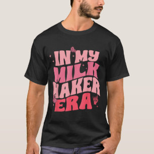 In Milk Maker Era, Stillen, Kostüm für neue Mütter T-Shirt