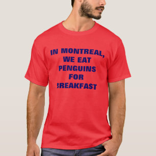 IN MONTREAL ESSEN WIR PENGUINEN FÜR FRÜHSTÜCK T-Shirt