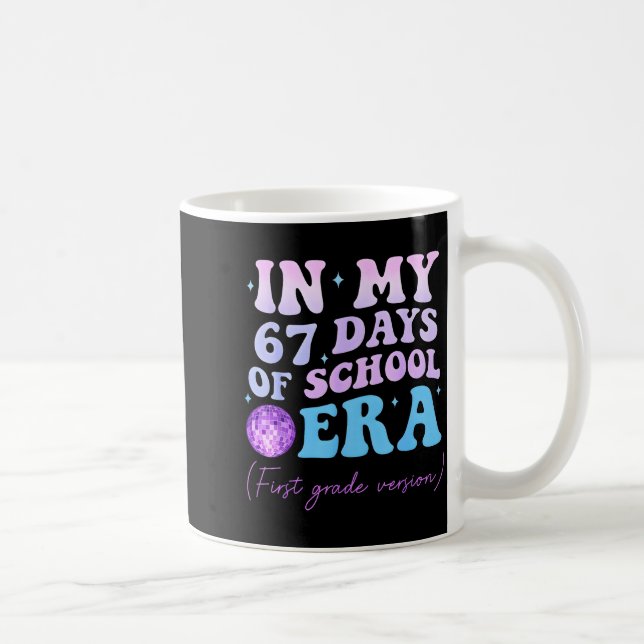 In My 67 Days Of School Era First Grade Version Di Kaffeetasse (Rechts)