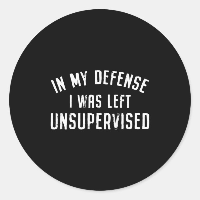 In My Defense I Was Left Unattended Funny  Runder Aufkleber (Vorderseite)