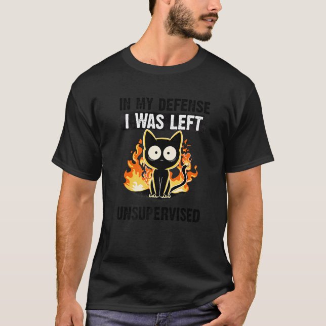 In My Defense I Was Left Unsupervised Black Cat hu T-Shirt (Vorderseite)