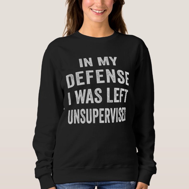 In my defense I was left unsupervised  Cool Sweatshirt (Vorderseite)
