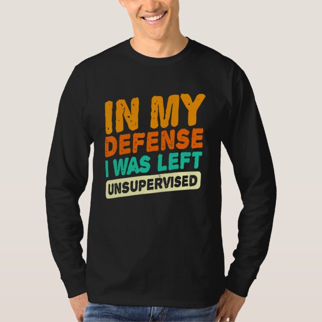 In my defense i was left unsupervised  dad joke vi T-Shirt (Vorderseite)