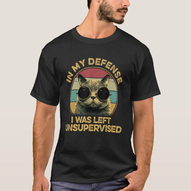 In My Defense I Was Left Unsupervised Funny Cat T-Shirt (Vorderseite)