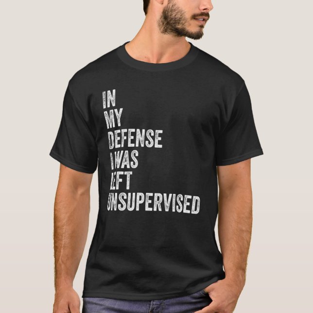 In my Defense I was left unsupervised Funny Sarcas T-Shirt (Vorderseite)