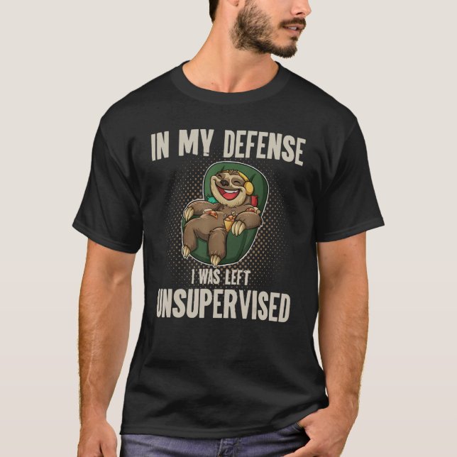 In My Defense I Was Left Unsupervised I Sloth Lazy T-Shirt (Vorderseite)