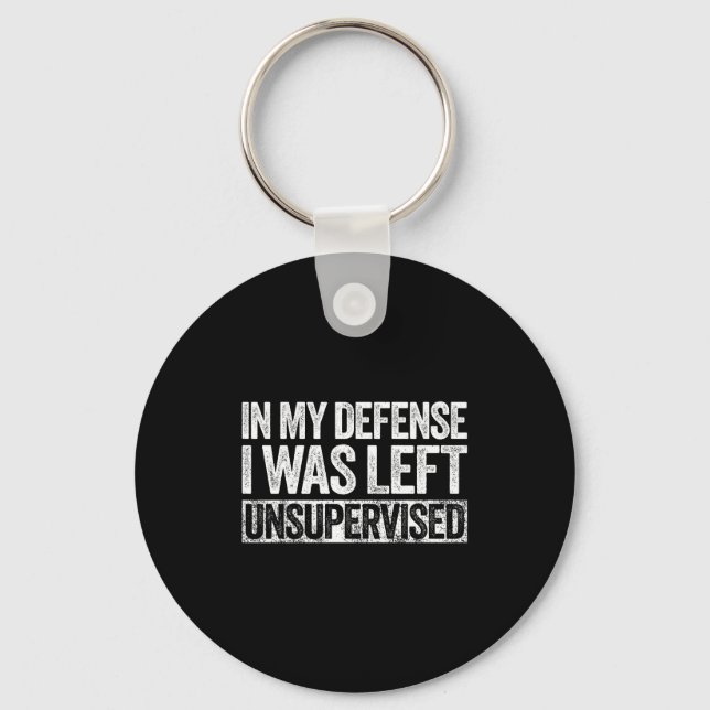 In My Defense I Was Left Unsupervised Shirt Funny  Schlüsselanhänger (Vorderseite)