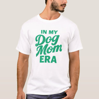 In My Dog Mom Era Trendy Pet Lover T-Shirt
