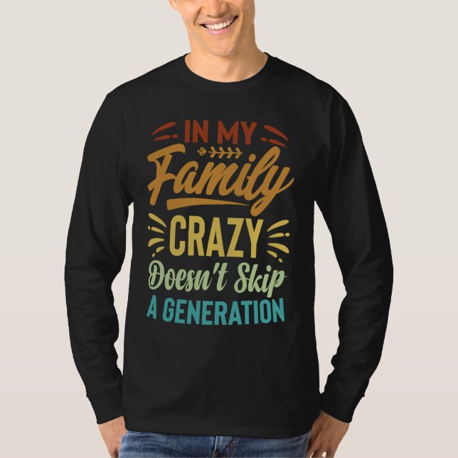 In My Family Crazy Doesn't Skip A Generation  Sarc T-Shirt (Vorderseite)