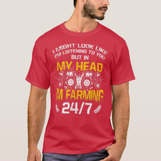In My Head I'm Farming 247 Tractors Farm Farming F T-Shirt