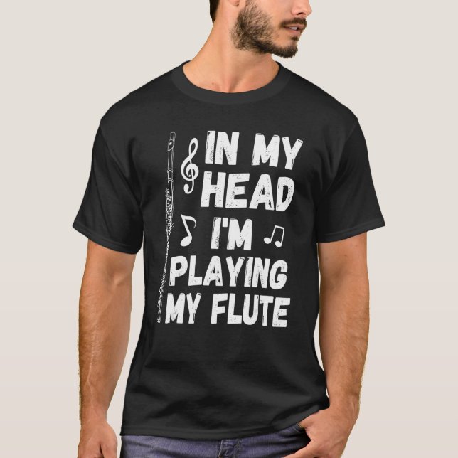 In My Head I'm Playing My Flute Musician & Flutist T-Shirt (Vorderseite)