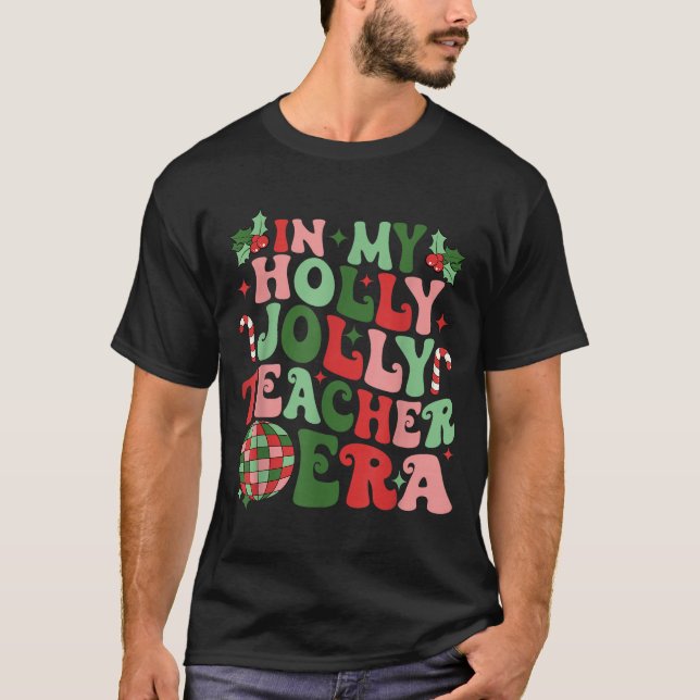 In My Holly Xmas Jolly Teacher Era Teacher Vibes C T-Shirt (Vorderseite)