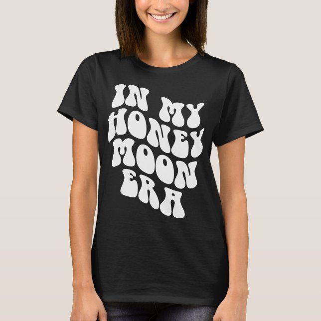 In My Honeymoon Era - Wedding New Bride Groom  T-Shirt (Vorderseite)