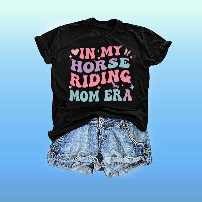 In My Horse Riding Mom Era: Mama T Shirt Mom Life (Von Creator hochgeladen)