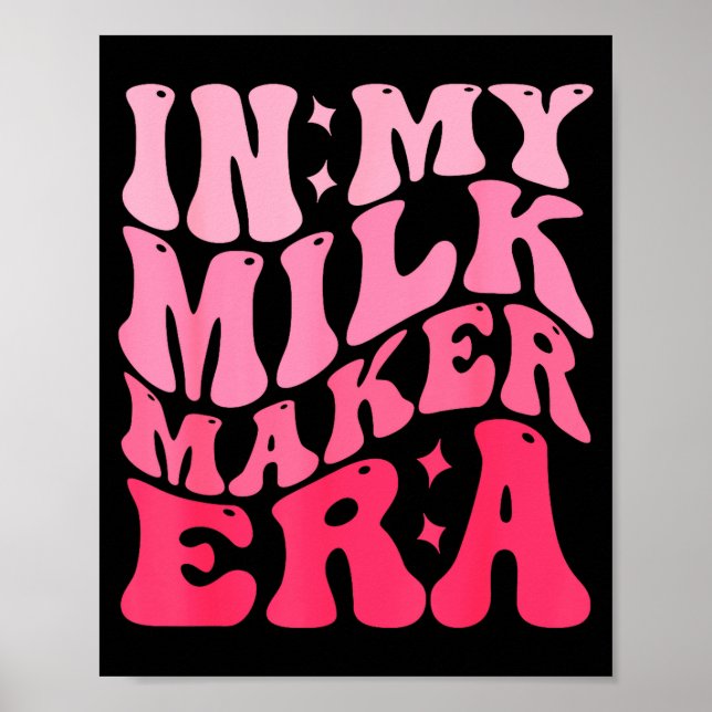 In My Milk Maker Era Milk Maker Breastfeeding Mama Poster (Vorne)