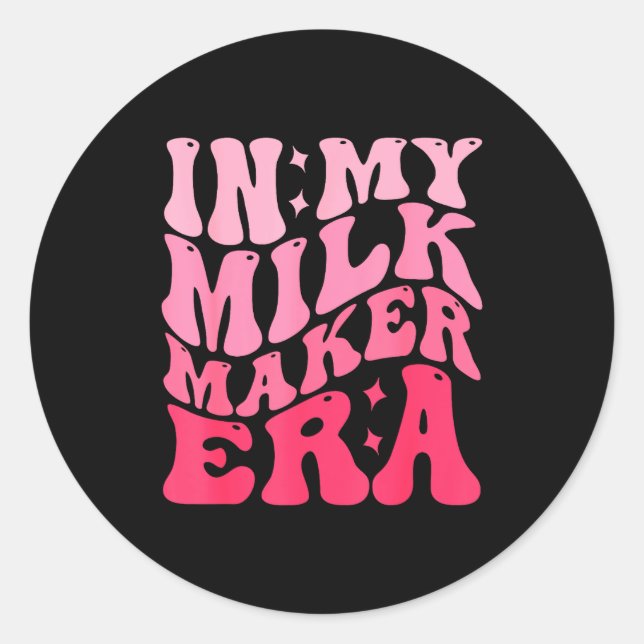 In My Milk Maker Era Milk Maker Breastfeeding Mama Runder Aufkleber (Vorderseite)