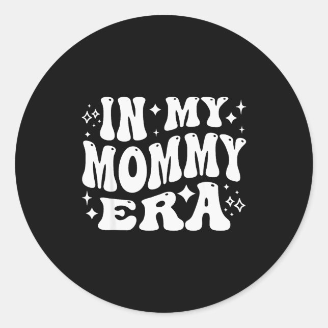 In My Mommy Era, Funny New Mom, Motherhood Journey Runder Aufkleber (Vorderseite)