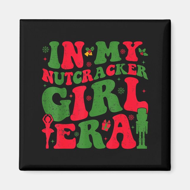 In My Nutcracker Girl Era Groovy Christmas Nutcrac Magnet (Vorne)